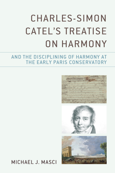 Cover des Buchs: Charles-Simon Catel's Treatise on Harmony and the Disciplining of Harmony at the Early Paris Conservatory