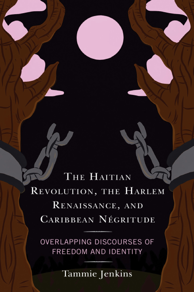 Cover of book: The Haitian Revolution, the Harlem Renaissance, and Caribbean Négritude