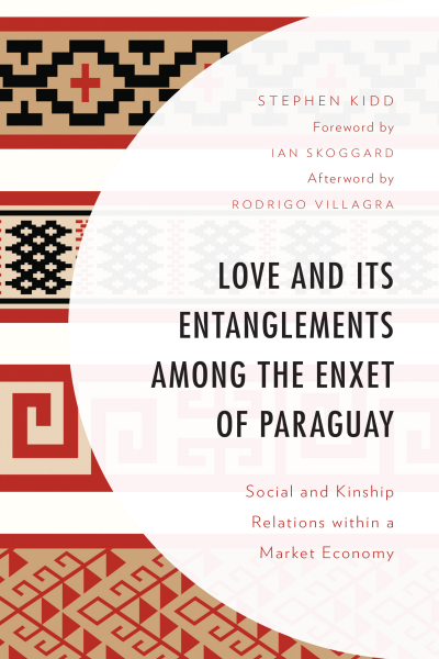 Cover of book: Love and Its Entanglements among the Enxet of Paraguay