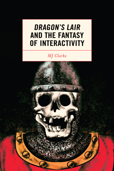 Cover of book: Dragon's Lair and the Fantasy of Interactivity