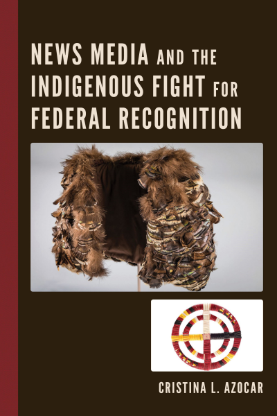 Cover des Buchs: News Media and the Indigenous Fight for Federal Recognition