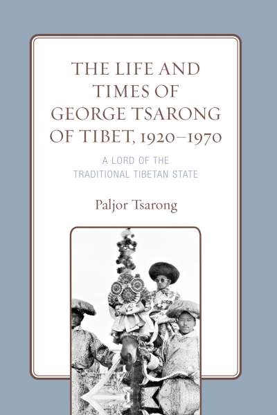 Cover of book: The Life and Times of George Tsarong of Tibet, 1920-1970