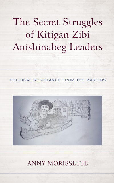 Cover of book: The Secret Struggles of Kitigan Zibi Anishinabeg Leaders