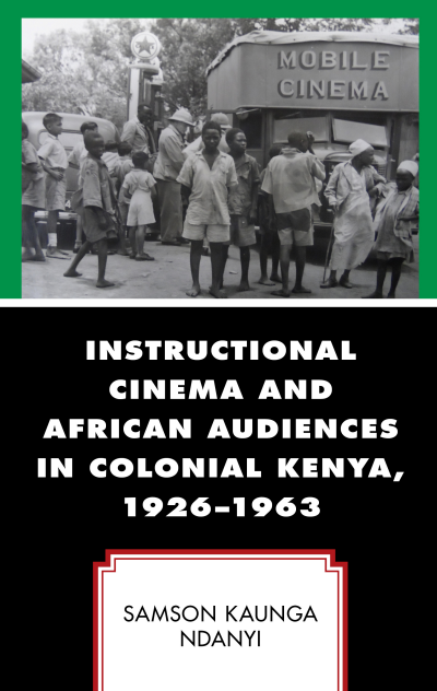 Cover des Buchs: Instructional Cinema and African Audiences in Colonial Kenya, 1926-1963