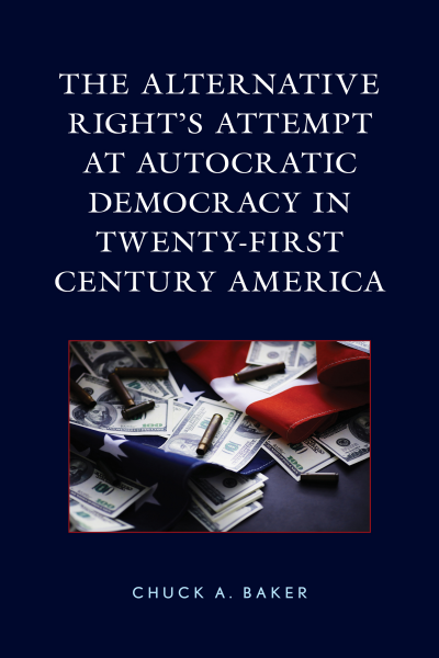 Cover of book: The Alternative Right's Attempt at Autocratic Democracy in Twenty-First Century America