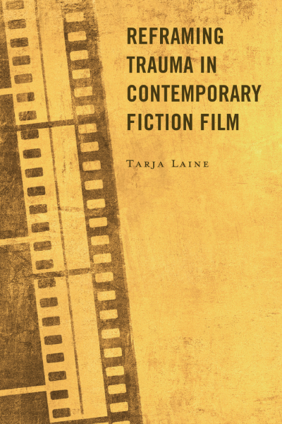 Cover des Buchs: Reframing Trauma in Contemporary Fiction Film