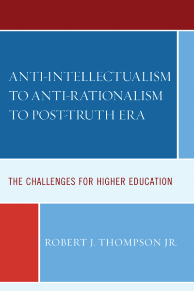 Cover of book: Anti-Intellectualism to Anti-rationalism to Post-truth Era