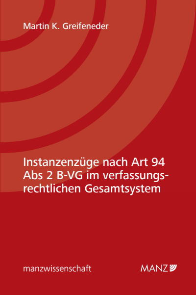 Cover of book: Instanzenzüge nach Art 94 Abs 2 B-VG im verfassungsrechtlichen Gesamtsystem