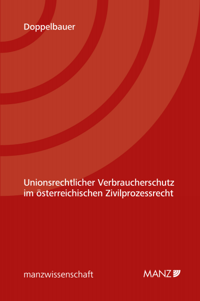 Cover of book: Unionsrechtlicher Verbraucherschutz im österreichischen Zivilprozessrecht
