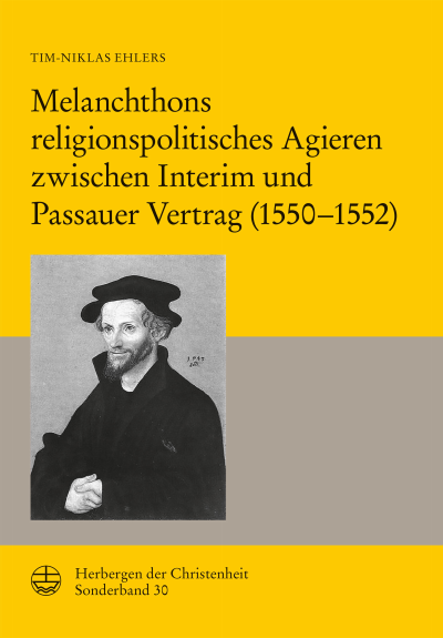 Cover des Buchs: Melanchthons religionspolitisches Agieren zwischen Interim und Passauer Vertrag (1550–1552)