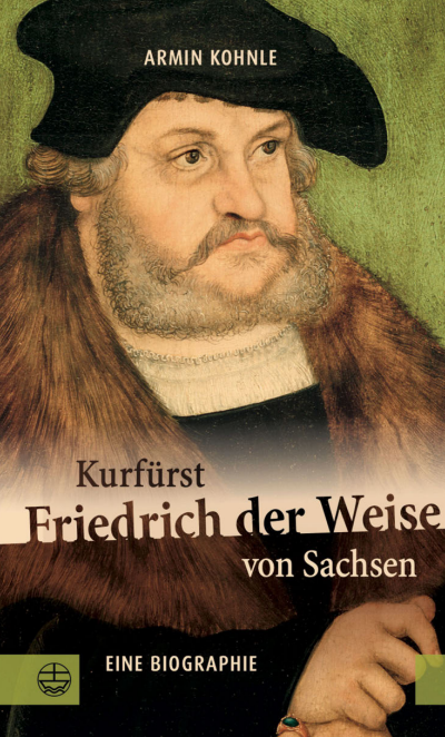Cover des Buchs: Kurfürst Friedrich der Weise von Sachsen (1463–1525)
