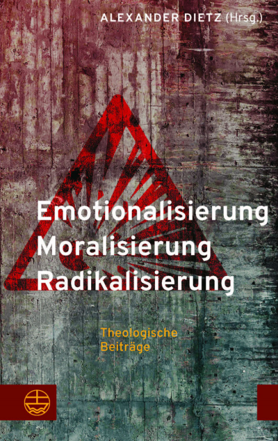 Cover des Buchs: Emotionalisierung – Moralisierung – Radikalisierung