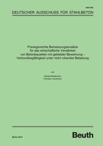 Cover of book: Praxisgerechte Bemessungsansätze für das wirtschaftliche Verstärken von Betonbauteilen mit geklebter Bewehrung - Verbundtragfähigkeit unter nicht ruhender Belastung