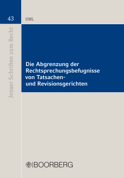 Cover of book: Die Abgrenzung der Rechtsprechungsbefugnisse von Tatsachen- und Revisionsgerichten