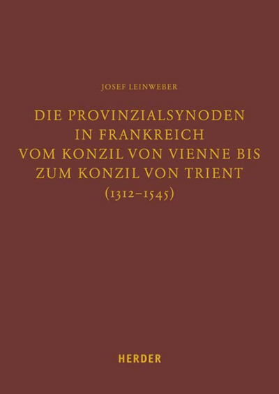 Cover des Buchs: Die Provinzialsynoden in Frankreich vom Konzil von Vienne bis zum Konzil von Trient (1312-1545)