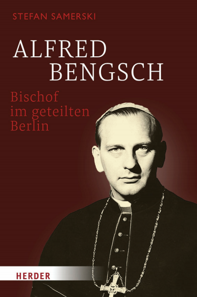Cover des Buchs: Alfred Bengsch – Bischof im geteilten Berlin