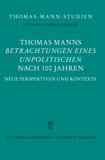 Cover of book: Thomas Manns "Betrachtungen eines Unpolitischen" nach 100 Jahren