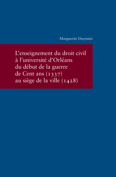 Cover of book: L'enseignement du droit civil à l'université d'Orléans du début de la guerre de Cent ans (1337) au siège de la ville (1428)