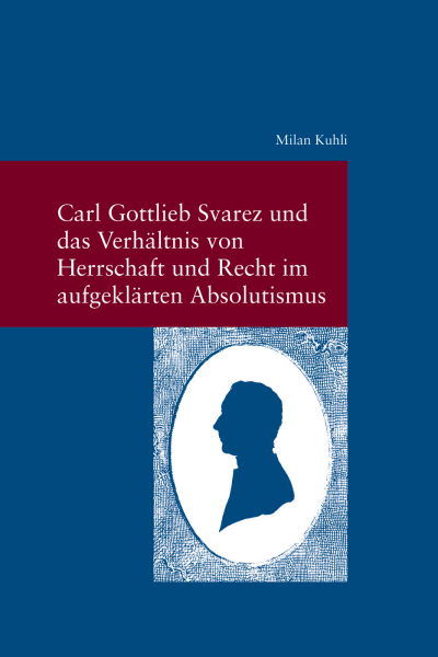 Cover des Buchs: Carl Gottlieb Svarez und das Verhältnis von Herrschaft und Recht im aufgeklärten Absolutismus