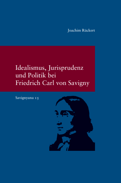 Cover of book: Idealismus, Jurisprudenz und Politik bei Friedrich Carl von Savigny