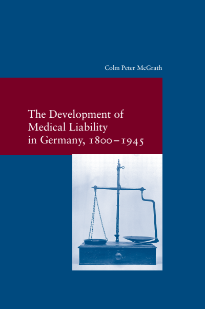 Cover of book: The Development of Medical Liability in Germany, 1800–1945