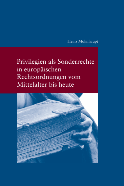 Cover of book: Privilegien als Sonderrechte in europäischen Rechtsordnungen vom Mittelalter bis heute