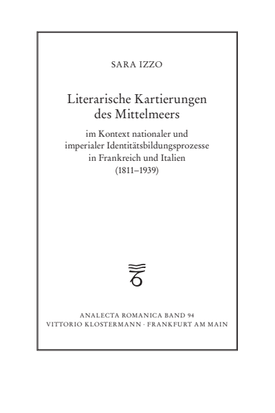 Cover des Buchs: Literarische Kartierungen des Mittelmeers im Kontext nationaler und imperialer Identitätsstiftungsprozesse in Frankreich und Italien (1811–1939)