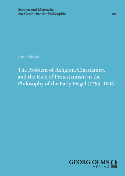 Cover des Buchs: The Problem of Religion, Christianity, and the Role of Protestantism in the Philosophy of the Early Hegel (1795–1806)