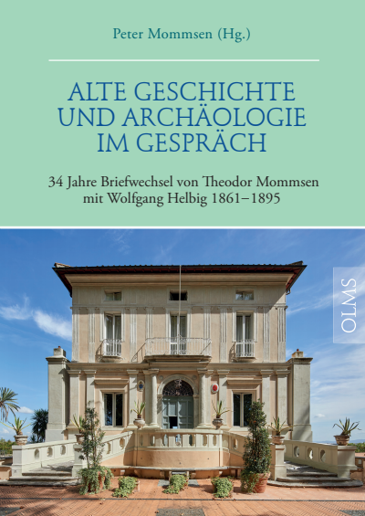 Cover des Buchs: Alte Geschichte und Archäologie im Gespräch. 34 Jahre Briefwechsel von Theodor Mommsen mit Wolfgang Helbig 1861–1895