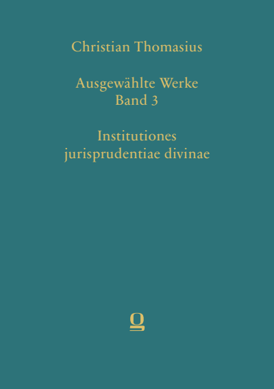 Cover of book: Christian Thomasius: Ausgewählte Werke, Band 3. Institutiones jurisprudentiae divinae