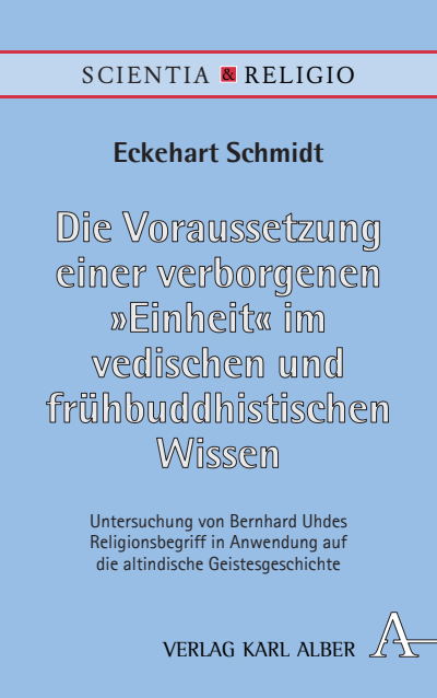 Cover of book: Die Voraussetzung einer verborgenen „Einheit“ im vedischen und frühbuddhistischen Wissen