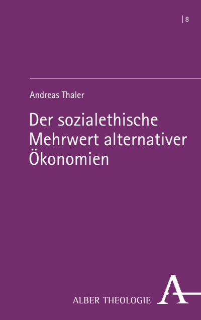 Cover of book: Der sozialethische Mehrwert alternativer Ökonomien