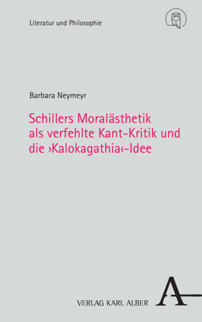 Cover of book: Schillers Moralästhetik als verfehlte Kant-Kritik und die ›Kalokagathia‹-Idee