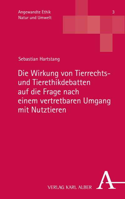Cover of book: Die Wirkung von Tierrechts- und Tierethikdebatten auf die Frage nach einem vertretbaren Umgang mit Nutztieren