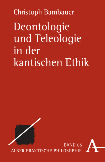 Cover of book: Deontologie und Teleologie in der kantischen Ethik