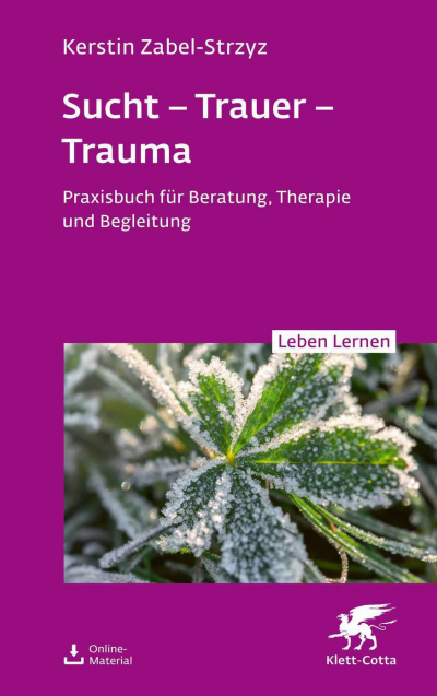 Cover des Buchs: Sucht – Trauer – Trauma (Leben Lernen, Bd. 357)