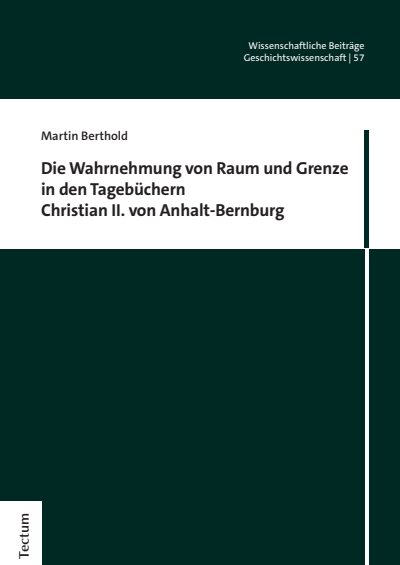 Cover des Buchs: Die Wahrnehmung von Raum und Grenze in den Tagebüchern Christian II. von Anhalt-Bernburg