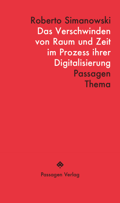 Cover des Buchs: Das Verschwinden von Raum und Zeit im Prozess ihrer Digitalisierung