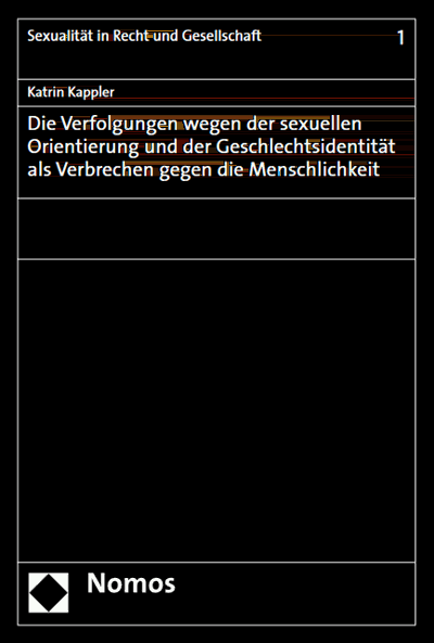 Cover of book: Die Verfolgungen wegen der sexuellen Orientierung und der Geschlechtsidentität als Verbrechen gegen die Menschlichkeit 
