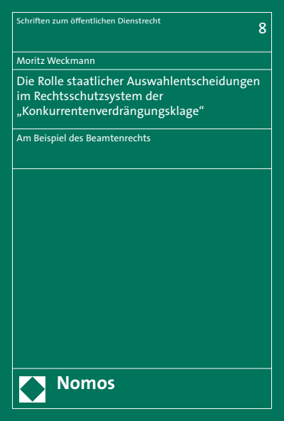 Cover of book: Die Rolle staatlicher Auswahlentscheidungen im Rechtsschutzsystem der "Konkurrentenverdrängungsklage"
