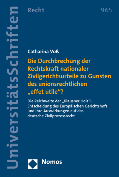 Cover des Buchs: Die Durchbrechung der Rechtskraft nationaler Zivilgerichtsurteile zu Gunsten des unionsrechtlichen "effet utile"?