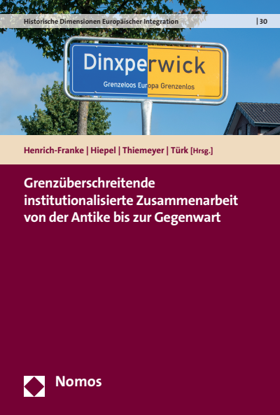 Cover of book: Grenzüberschreitende institutionalisierte Zusammenarbeit von der Antike bis zur Gegenwart
