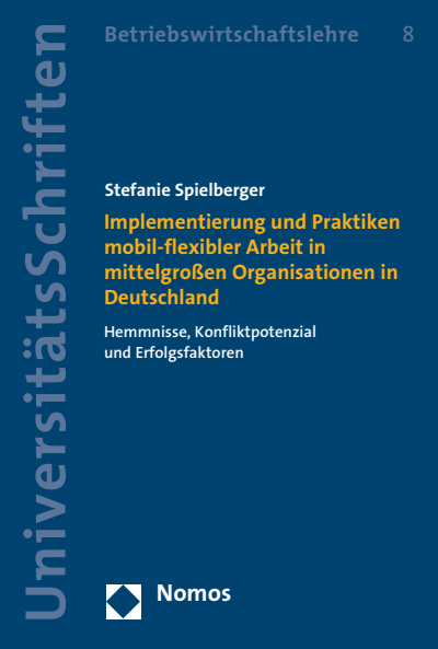 Cover des Buchs: Implementierung und Praktiken mobil-flexibler Arbeit in mittelgroßen Organisationen in Deutschland
