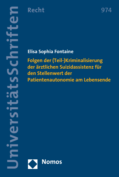 Cover des Buchs: Folgen der (Teil-)Kriminalisierung der ärztlichen Suizidassistenz für den Stellenwert der Patientenautonomie am Lebensende