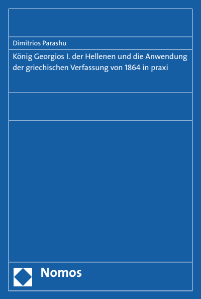 Cover of book: König Georgios I. der Hellenen und die Anwendung der griechischen Verfassung von 1864 in praxi