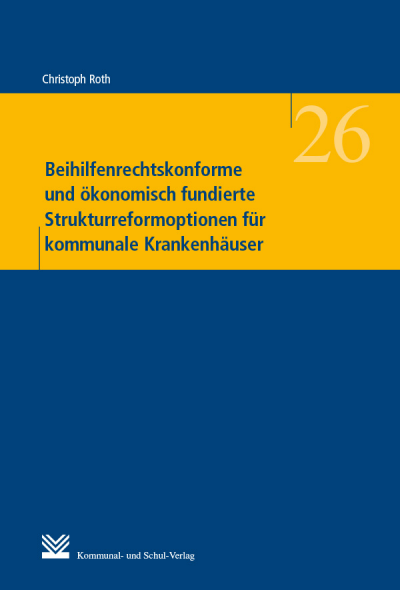 Cover des Buchs: Beihilfenrechtskonforme und ökonomisch fundierte Strukturreformoptionen für kommunale Krankenhäuser