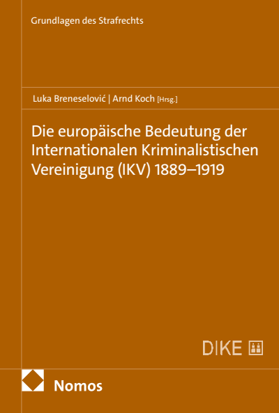 Cover des Buchs: Die europäische Bedeutung der Internationalen Kriminalistischen Vereinigung (IKV) 1889–1919