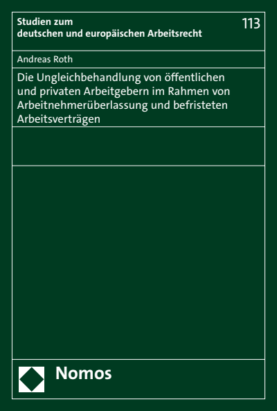 Cover des Buchs: Die Ungleichbehandlung von öffentlichen und privaten Arbeitgebern im Rahmen von Arbeitnehmerüberlassung und befristeten Arbeitsverträgen