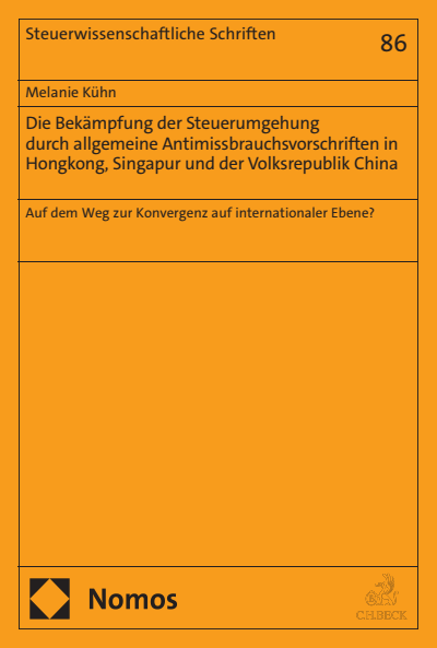 Cover of book: Die Bekämpfung der Steuerumgehung durch allgemeine Antimissbrauchsvorschriften in Hongkong, Singapur und der Volksrepublik China