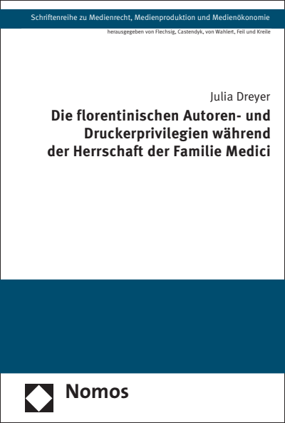 Cover of book: Die florentinischen Autoren- und Druckerprivilegien während der Herrschaft der Familie Medici